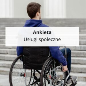 Ankieta Usługi społeczne. W tle osoba na wózku